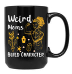 Funny Gift Having A Weird Moms Build Character Black Coffee Mug, Gift Coffee Mug