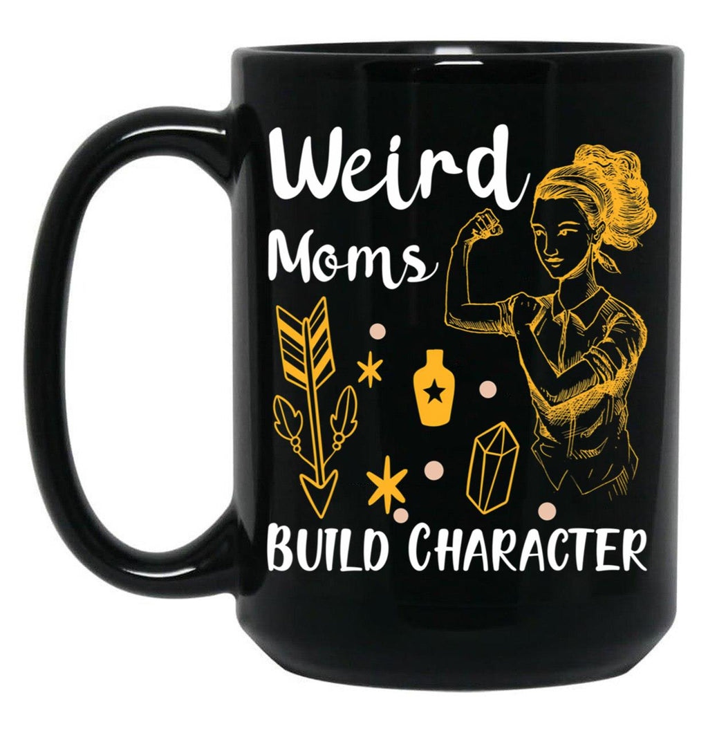 Funny Gift Having A Weird Moms Build Character Black Coffee Mug, Gift Coffee Mug