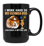 Funny Guinea Pig Shirt Guinea Pig Lover Design I Work Hard So My Guinea Pig Can Have A Better Life Black Coffee Mug, Gift Coffee Mug