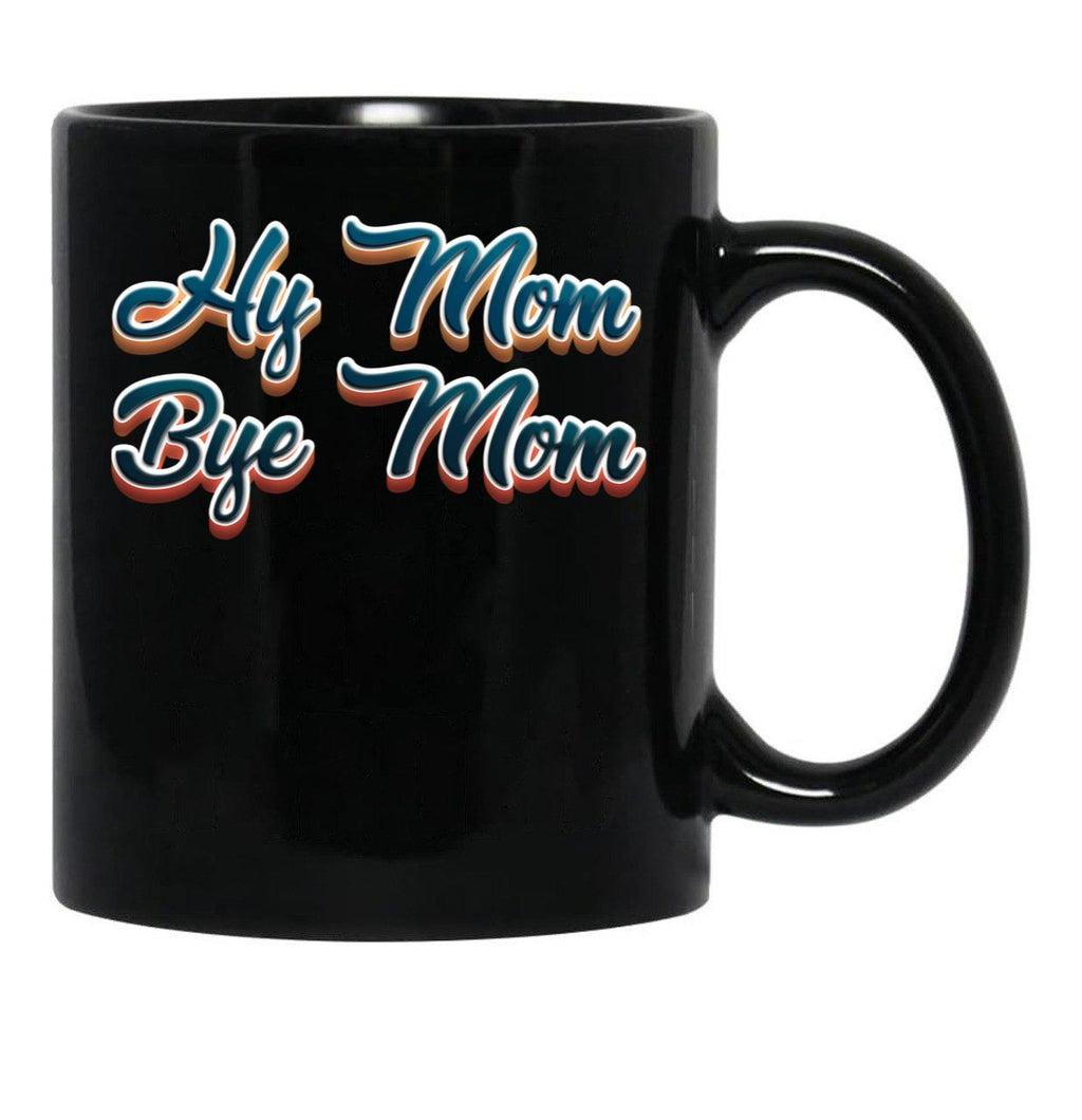 Funny Hi Mom Bye Mom - A Funny Quote Gift For Mom Son Kid Black Coffee Mug, Gift Coffee Mug - Black