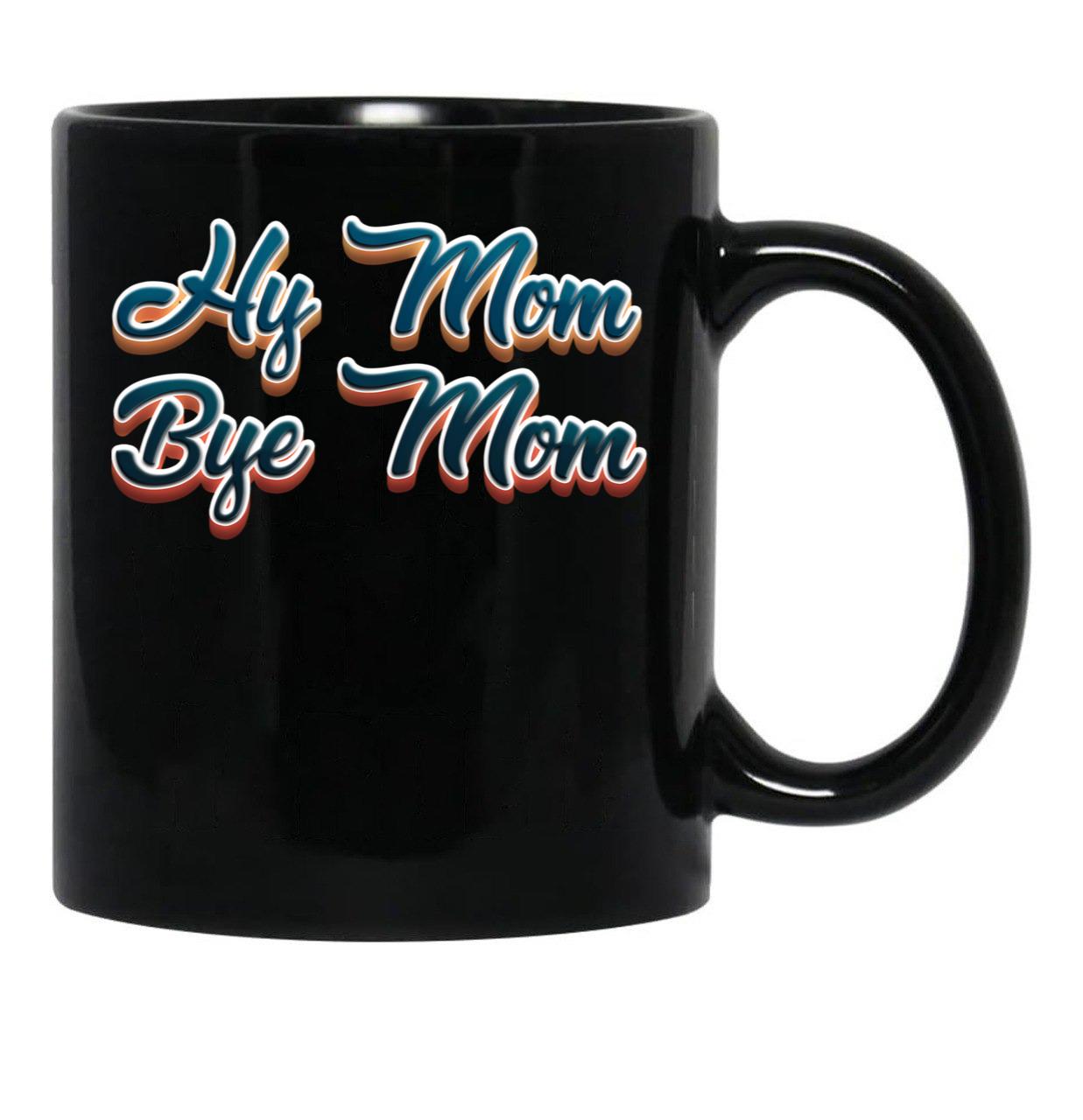 Funny Hi Mom Bye Mom - A Funny Quote Gift For Mom Son Kid Black Coffee Mug, Gift Coffee Mug - Black