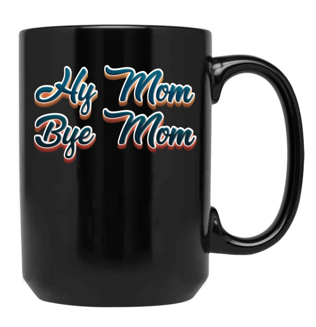 Funny Hi Mom Bye Mom - A Funny Quote Gift For Mom Son Kid Black Coffee Mug, Gift Coffee Mug