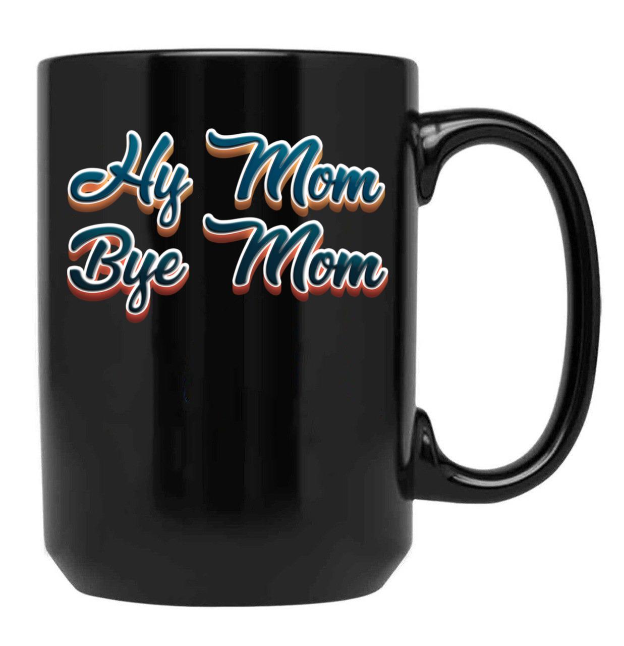 Funny Hi Mom Bye Mom - A Funny Quote Gift For Mom Son Kid Black Coffee Mug, Gift Coffee Mug
