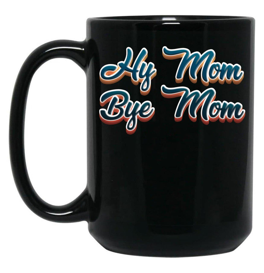 Funny Hi Mom Bye Mom - A Funny Quote Gift For Mom Son Kid Black Coffee Mug, Gift Coffee Mug