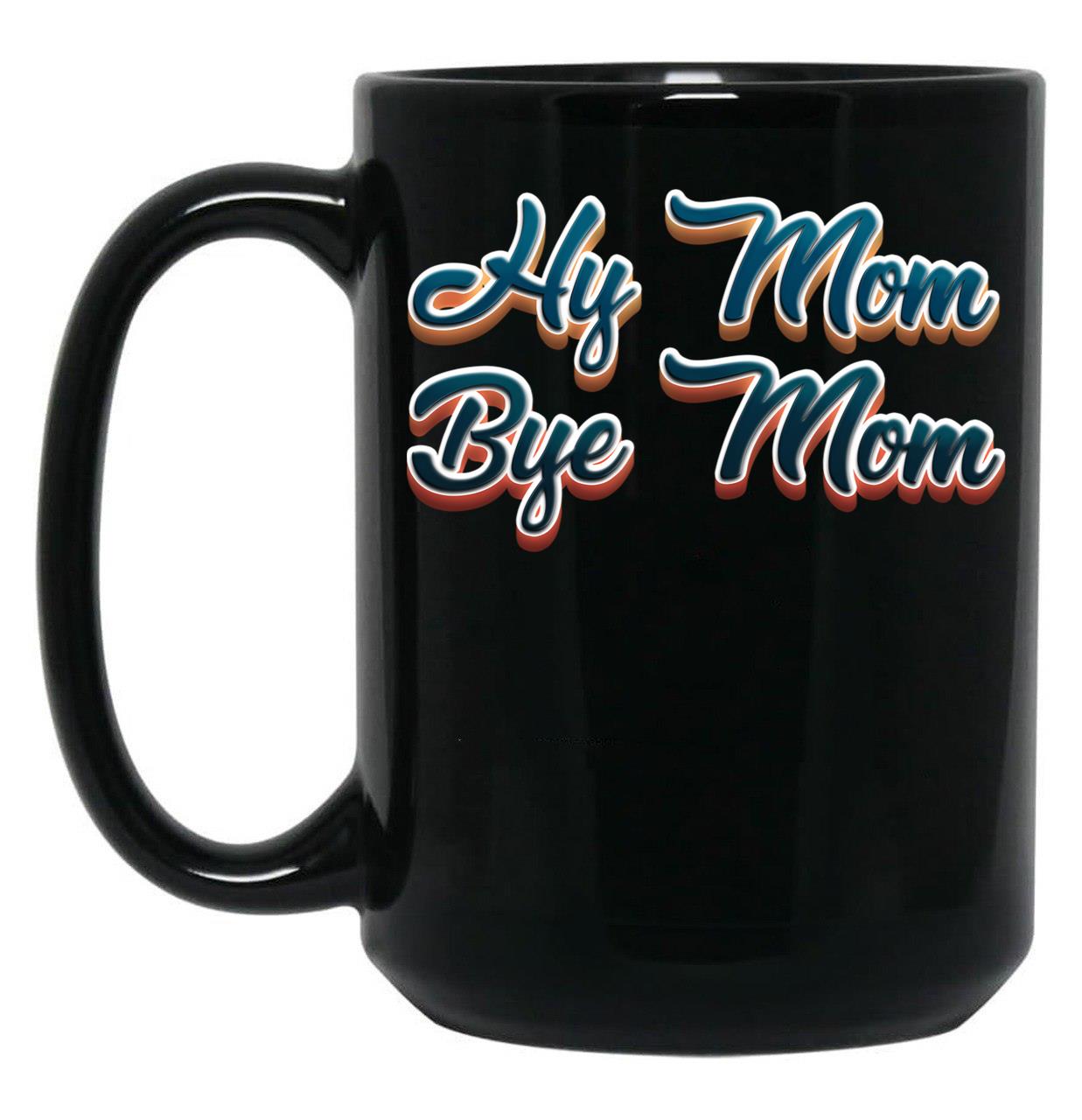 Funny Hi Mom Bye Mom - A Funny Quote Gift For Mom Son Kid Black Coffee Mug, Gift Coffee Mug