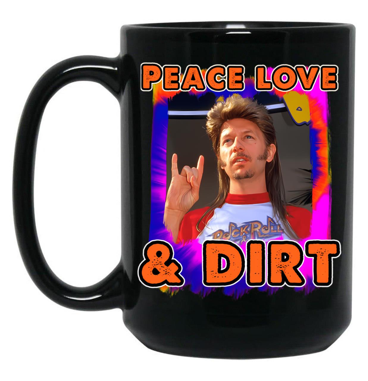 Funny Peace Love Dirt Joe Dirt Fireworks Movie David Humor Meme Spade Country Black Coffee Mug