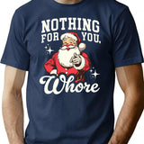 Funny Santa Claus - Nothing For You Whore T-Shirt for Men & Women, T-Shirts Graphic Tee - Navy