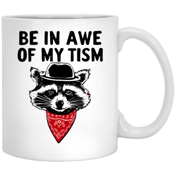 Funny Saying Raccoon Be In Awe Of My Tism White Coffee Mug, Gift Coffee Mug - Black