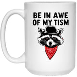 Funny Saying Raccoon Be In Awe Of My Tism White Coffee Mug, Gift Coffee Mug