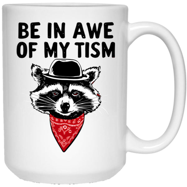 Funny Saying Raccoon Be In Awe Of My Tism White Coffee Mug, Gift Coffee Mug