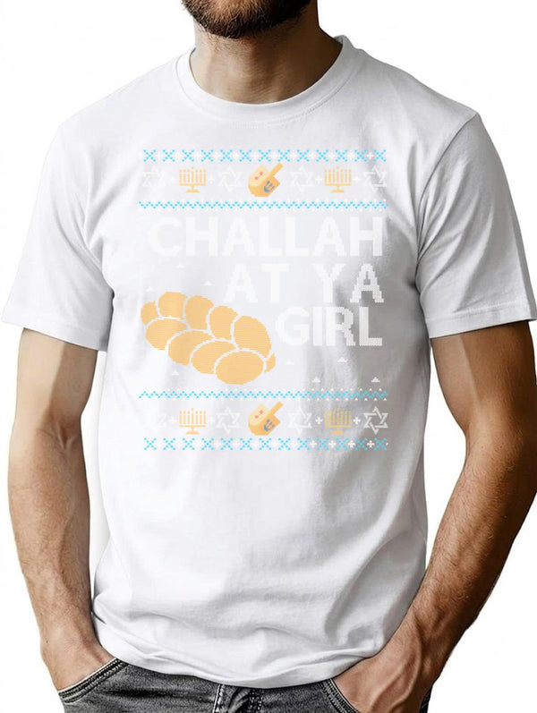Funny Ugly Hanukkah Sweater Challah At Ya Girl T-Shirt for Men & Women, T-Shirts Graphic Tee - White