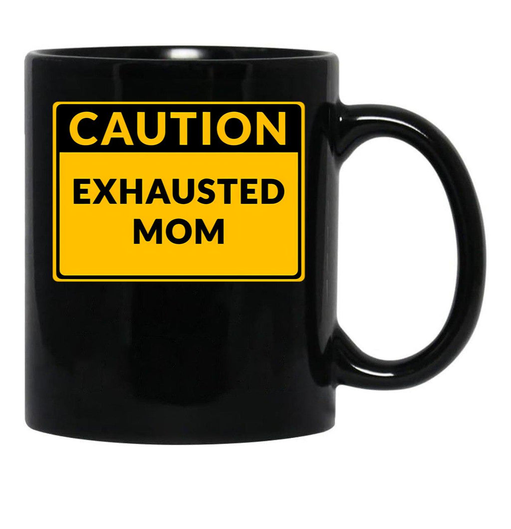 Funny Warningexhausted Mom Funny Caution Sign Black Coffee Mug, Gift Coffee Mug - Black