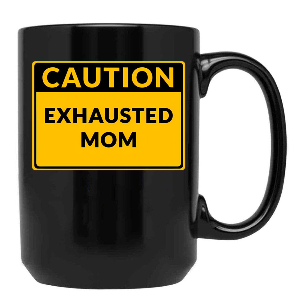 Funny Warningexhausted Mom Funny Caution Sign Black Coffee Mug, Gift Coffee Mug