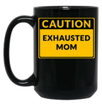 Funny Warningexhausted Mom Funny Caution Sign Black Coffee Mug, Gift Coffee Mug