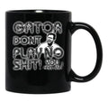 Gator Dont Play Black Coffee Mug, Gift Coffee Mug - Black