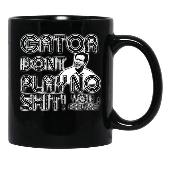 Gator Dont Play Black Coffee Mug, Gift Coffee Mug - Black