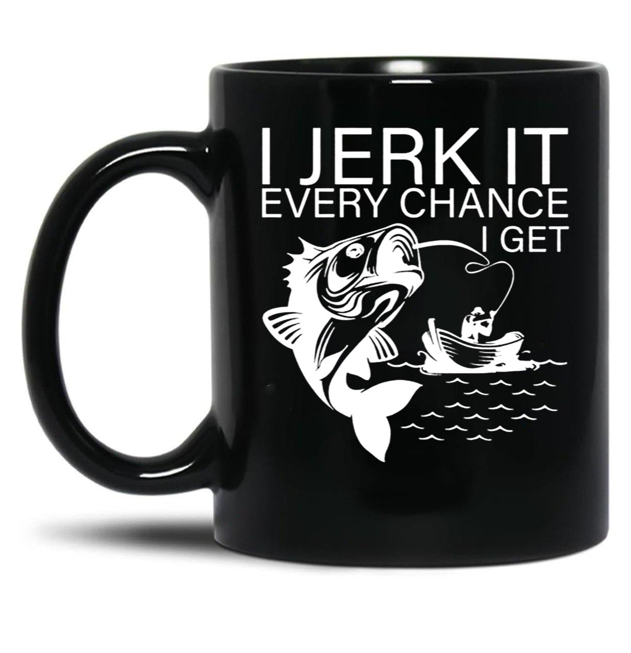 Generic I Jerk It Every Chance I Get Funny Fishing Black Coffee Mug, Gift Coffee Mug