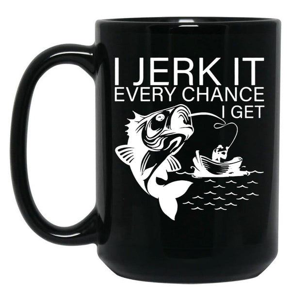 Generic I Jerk It Every Chance I Get Funny Fishing Black Coffee Mug, Gift Coffee Mug - Black