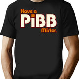 Have A Pibb Mister T-Shirt for Men & Women, T-Shirts Graphic Tee - Black