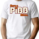 Have A Pibb Mister T-Shirt for Men & Women, T-Shirts Graphic Tee - White