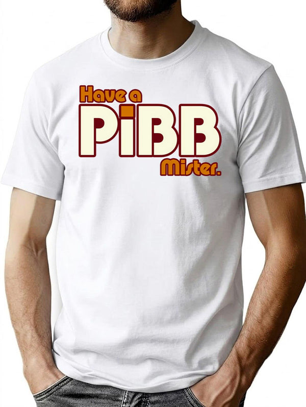 Have A Pibb Mister T-Shirt for Men & Women, T-Shirts Graphic Tee - White