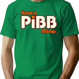 Have A Pibb Mister T-Shirt for Men & Women, T-Shirts Graphic Tee - Green