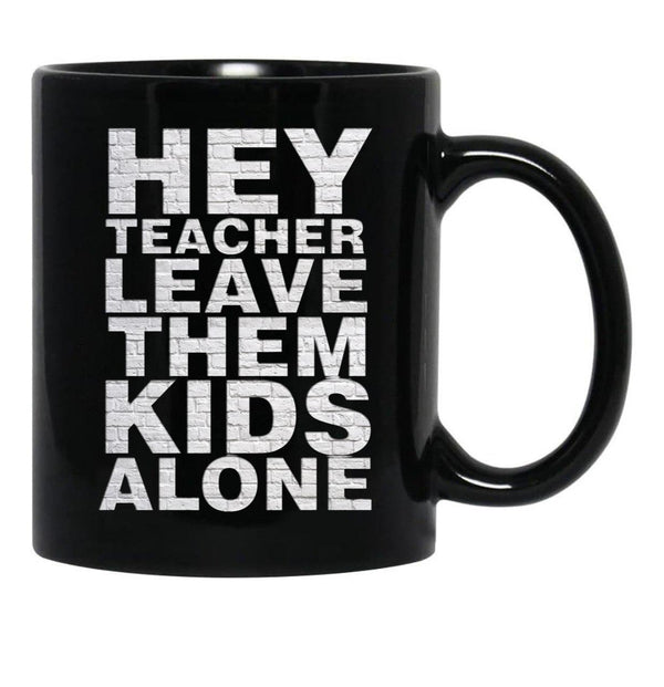 Hey Teacher Leave Them Kids Alone Black Coffee Mug, Gift Coffee Mug - Black