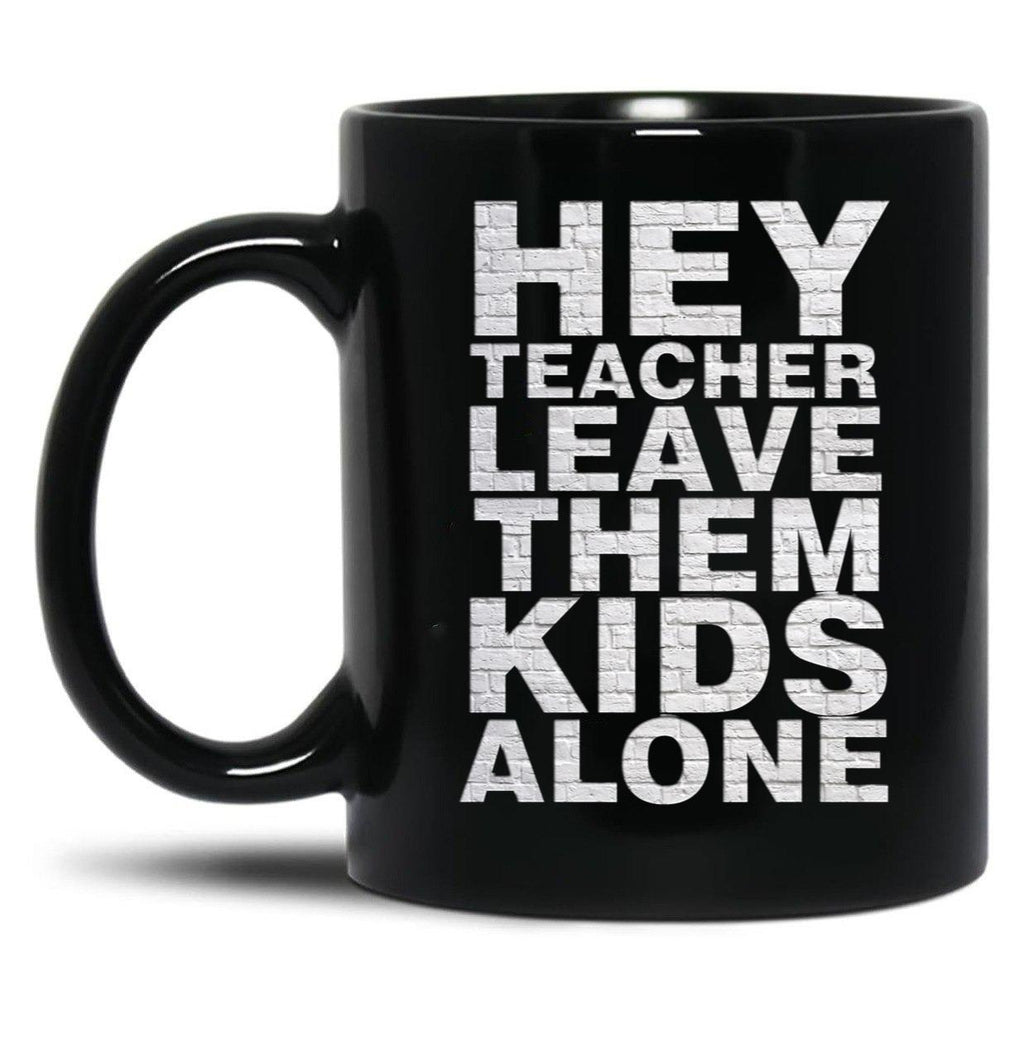 Hey Teacher Leave Them Kids Alone Black Coffee Mug, Gift Coffee Mug