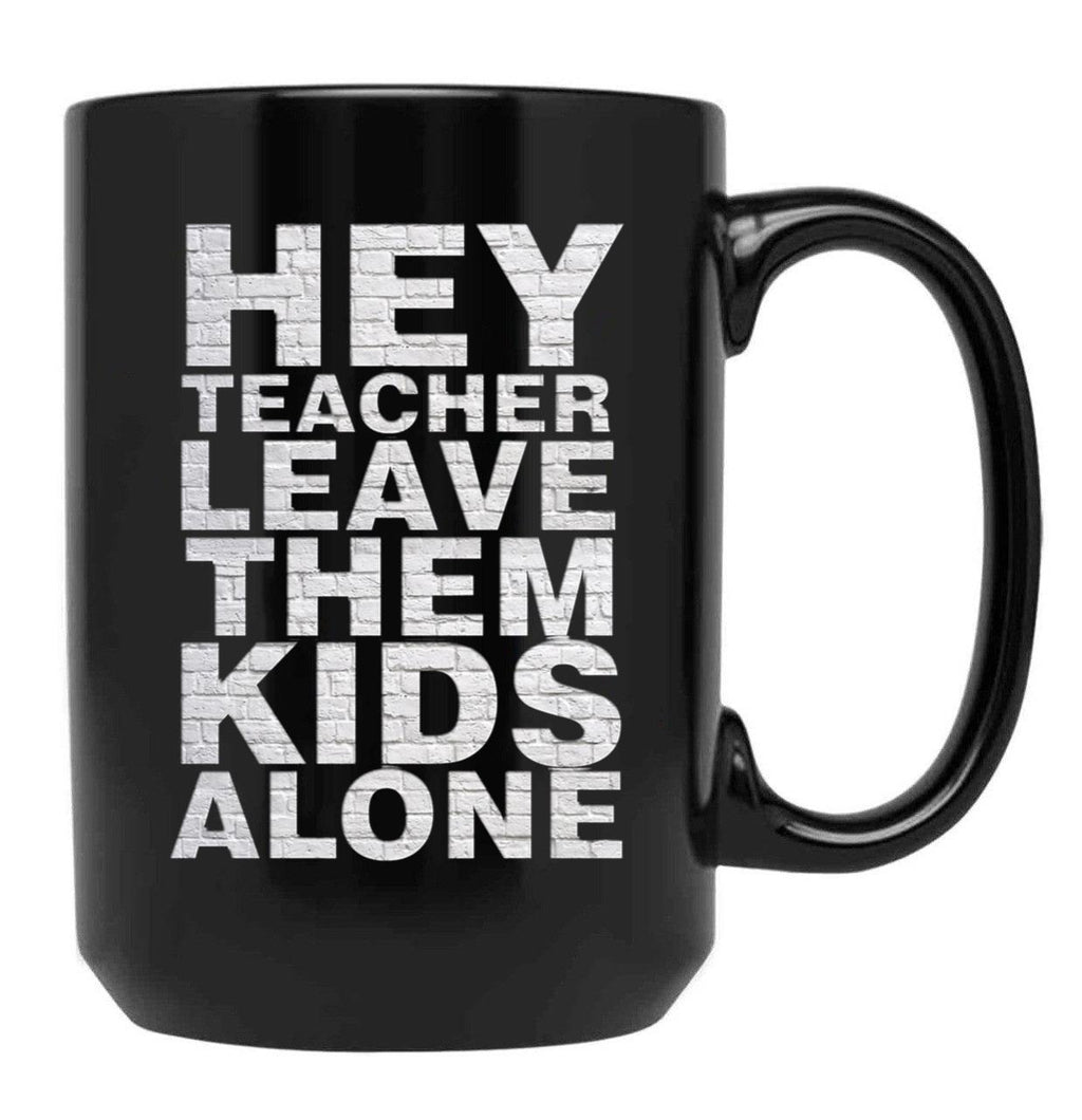 Hey Teacher Leave Them Kids Alone Black Coffee Mug, Gift Coffee Mug