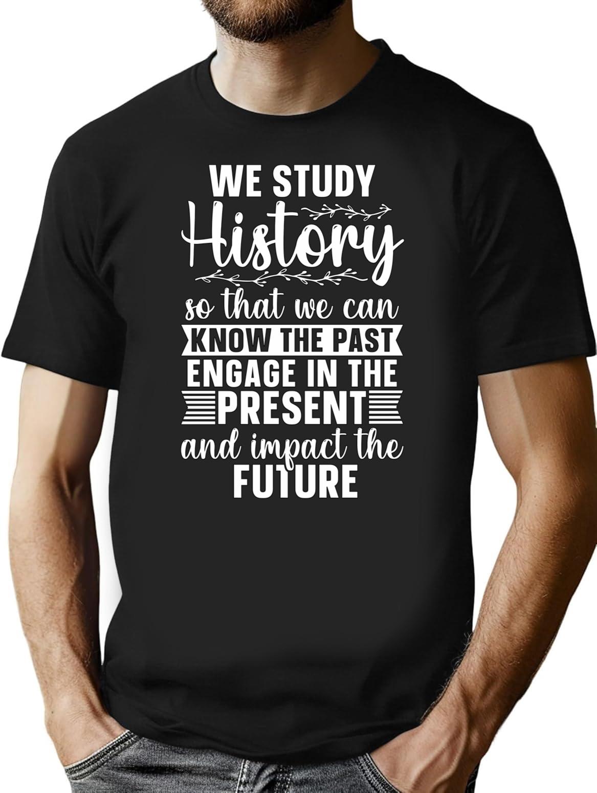 Historian We Study History Historical Historians T-Shirt for Men & Women, T-Shirts Graphic Tee - Black