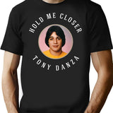 Hold Me Closer Tony Danza T-Shirt for Men & Women, T-Shirts Graphic Tee - Black