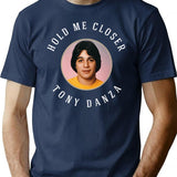 Hold Me Closer Tony Danza T-Shirt for Men & Women, T-Shirts Graphic Tee - Navy