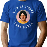 Hold Me Closer Tony Danza T-Shirt for Men & Women, T-Shirts Graphic Tee - Blue