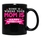 Home Is Where Your Mom Is Super Cute Fun Design Black Coffee Mug, Gift Coffee Mug - Black