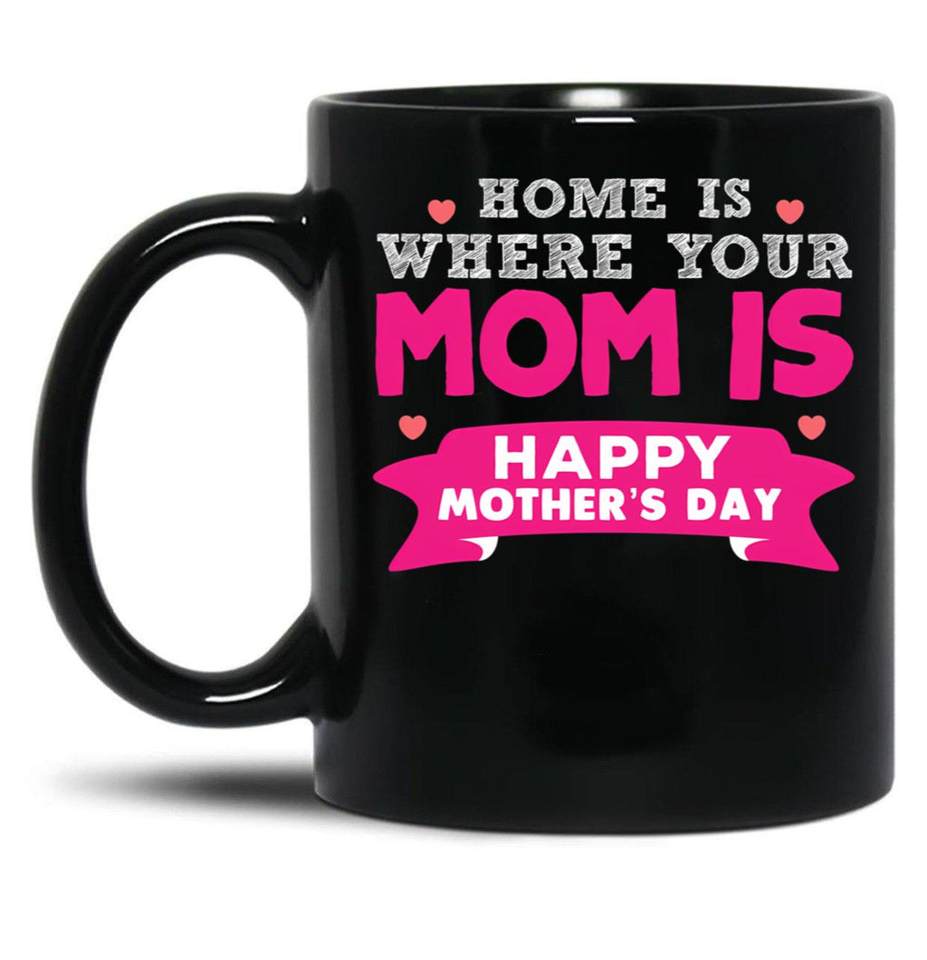 Home Is Where Your Mom Is Super Cute Fun Design Black Coffee Mug, Gift Coffee Mug
