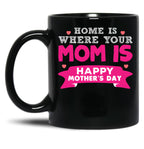 Home Is Where Your Mom Is Super Cute Fun Design Black Coffee Mug, Gift Coffee Mug