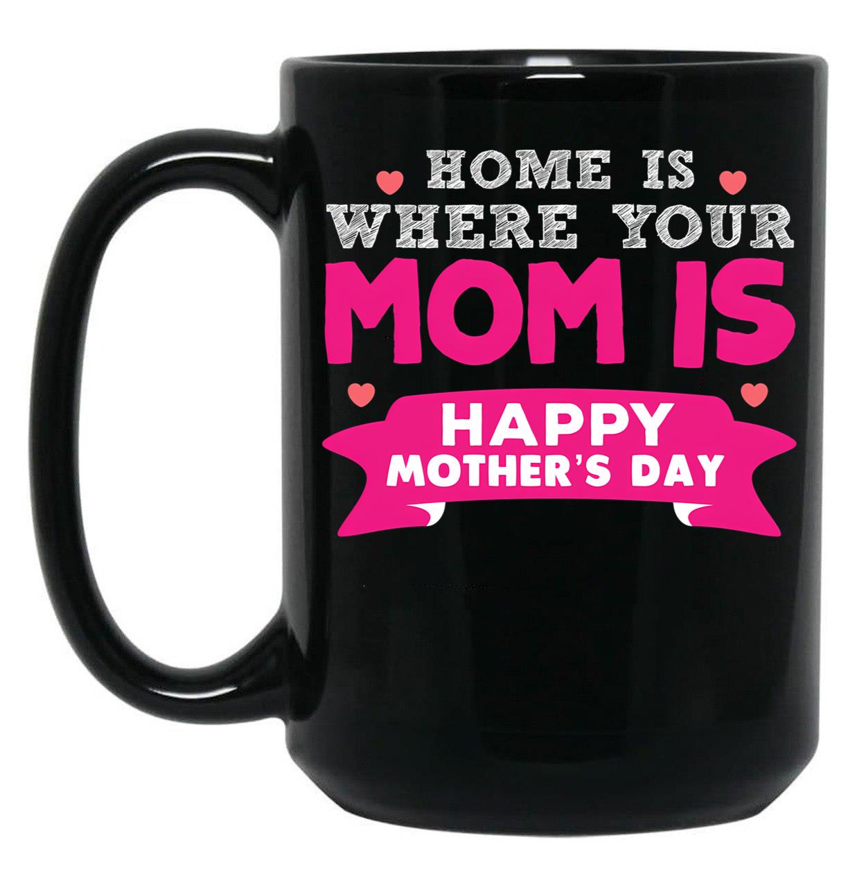 Home Is Where Your Mom Is Super Cute Fun Design Black Coffee Mug, Gift Coffee Mug
