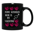 Home Schooled Mum Is My Valentine Black Gift Coffee Mug - Black