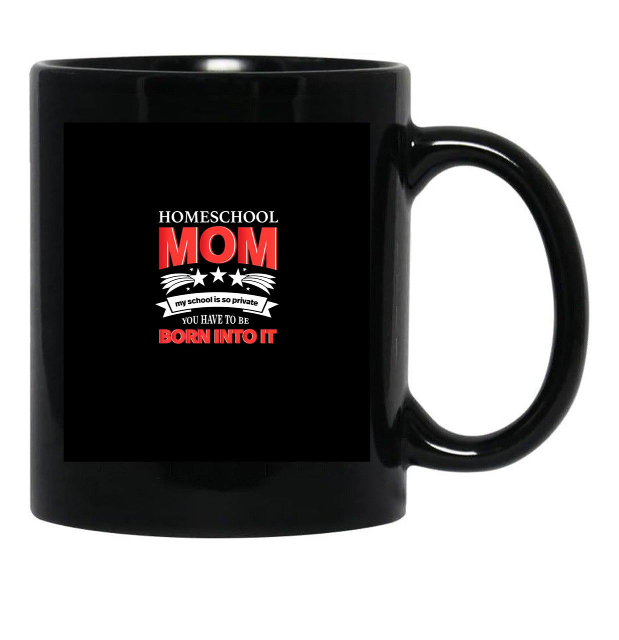 Homeschool Mom My School Is So Private Born Into It Black Coffee Mug, Gift Coffee Mug - Black