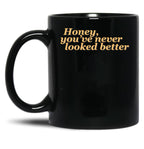 Honey Youve Never Looked Better Parent Trap Black Coffee Mug, Gift Coffee Mug