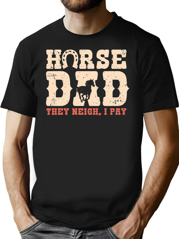 Horse Dad They Neigh I Pay Funny Horses Lover Dad Gift Vintage Retro Fathers Day T-Shirt for Men & Women, T-Shirts Graphic Tee - Black