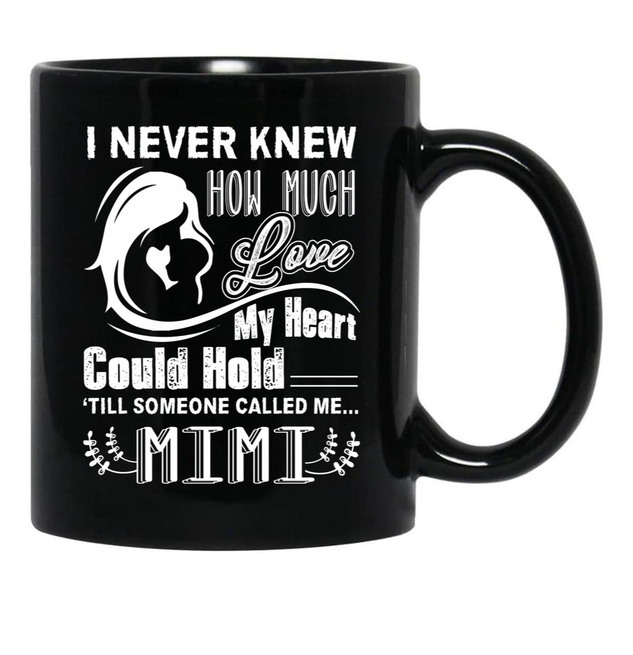 How Much Love My Heart Could Hold Till Someone Called Me Mimi Black Coffee Mug, Gift Coffee Mug - Black