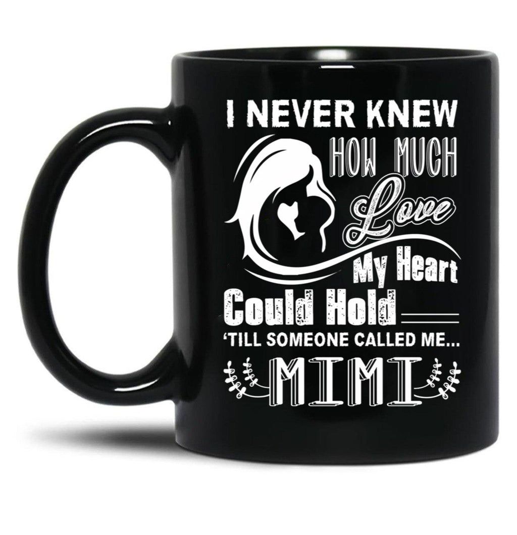 How Much Love My Heart Could Hold Till Someone Called Me Mimi Black Coffee Mug, Gift Coffee Mug