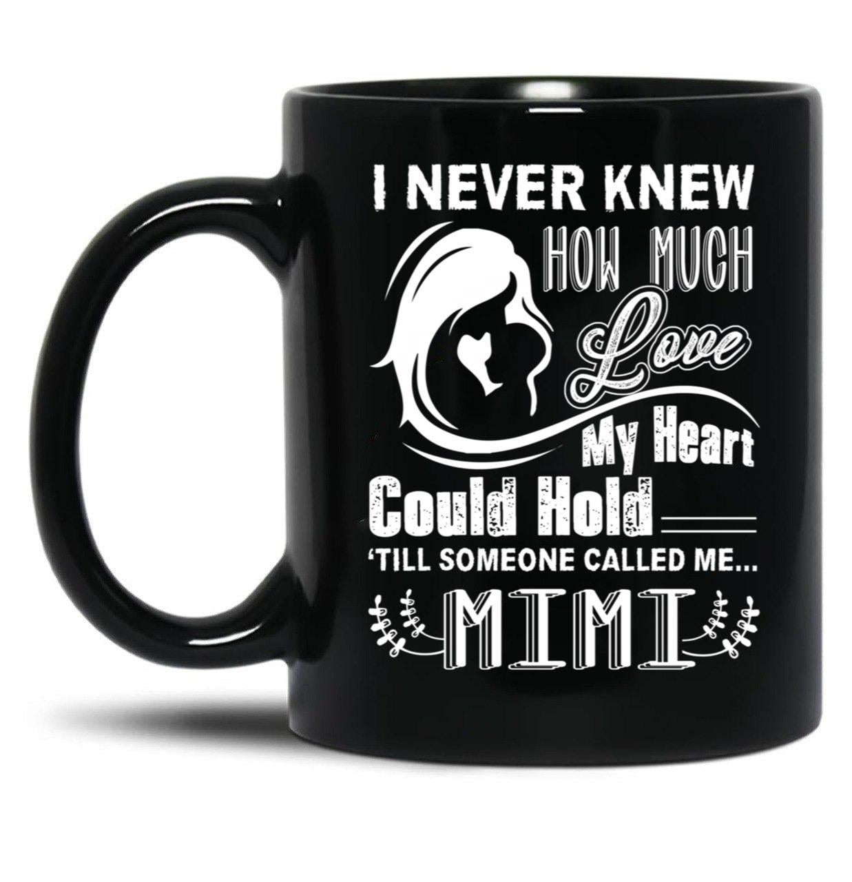 How Much Love My Heart Could Hold Till Someone Called Me Mimi Black Coffee Mug, Gift Coffee Mug