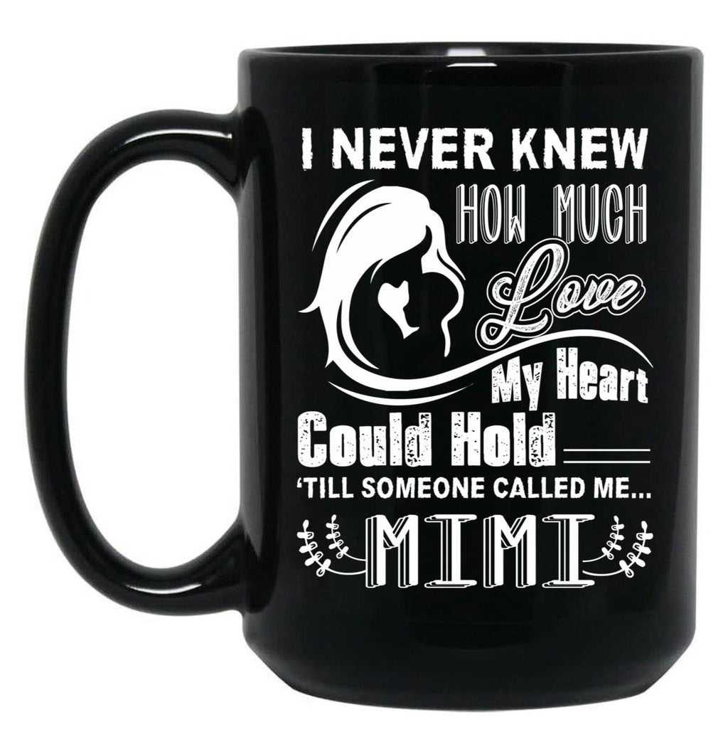 How Much Love My Heart Could Hold Till Someone Called Me Mimi Black Coffee Mug, Gift Coffee Mug