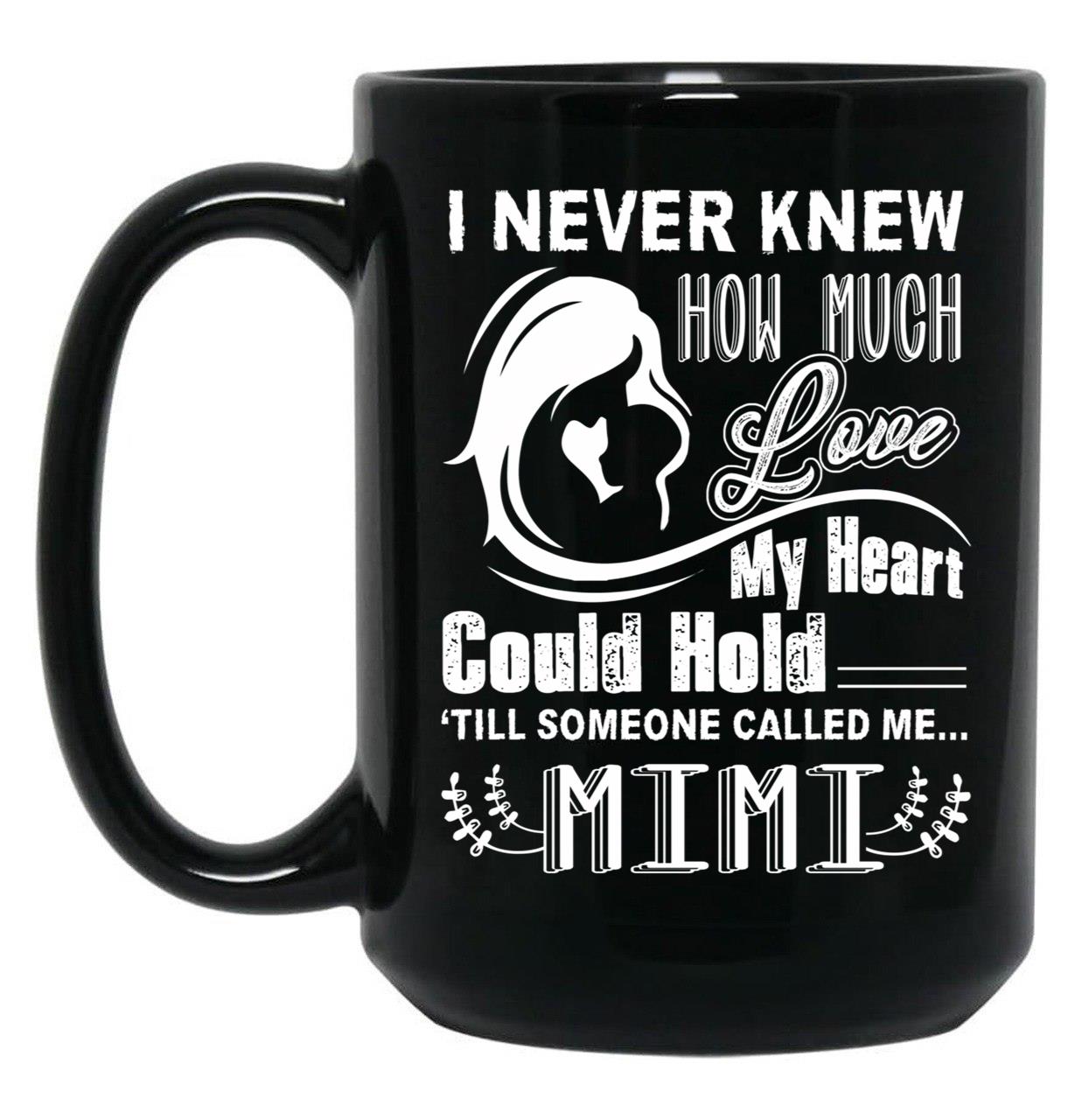How Much Love My Heart Could Hold Till Someone Called Me Mimi Black Coffee Mug, Gift Coffee Mug