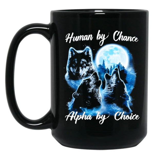 Human By Chance Alpha By Choice Alpha Wolf Alpha Male Meme T Funny For Men And Women Coffee Mug Black Coffee Mug, Gift Coffee Mug - Black