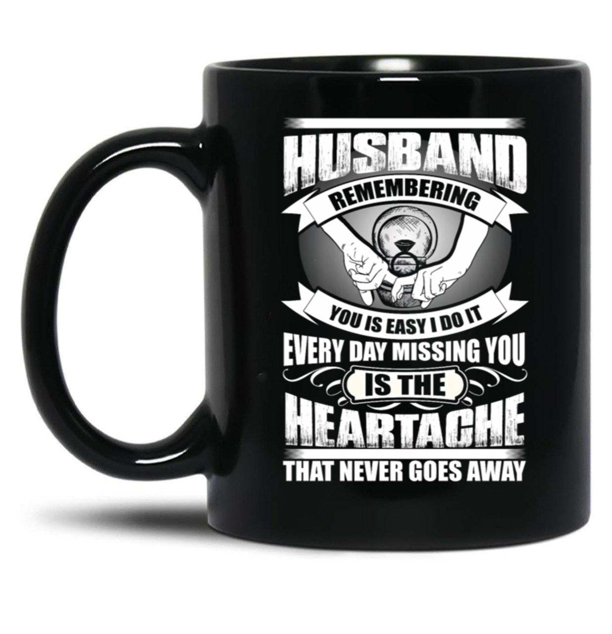 Husband Heartache Every Day Misshing You Black Coffee Mug, Gift Coffee Mug