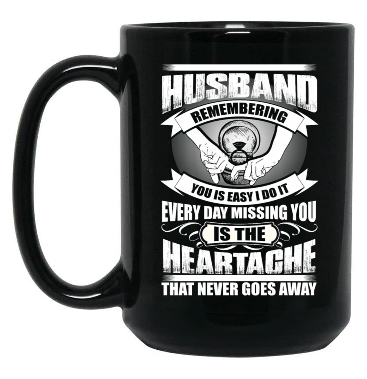 Husband Heartache Every Day Misshing You Black Coffee Mug, Gift Coffee Mug