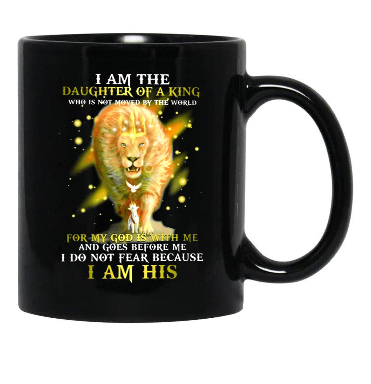 I Am A Daughter Of The King Who Is Not Moved By The World For My God Is With Me And Goes Before Me I Do Not Fear Because I Am His Lion Black Coffee Mug, Gift Coffee Mug - Black